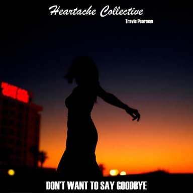 Don't Want To Say Goodbye